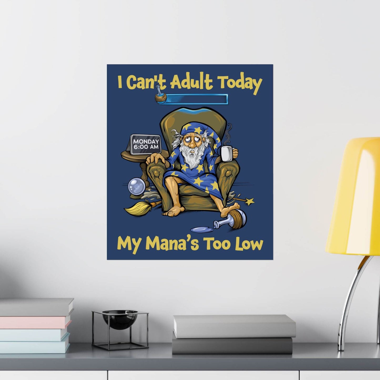 Funny wizard coffee poster shown on a wall: slumped on a Monday morning, 'I Can't Adult Today', 'My Mana's Too Low'.