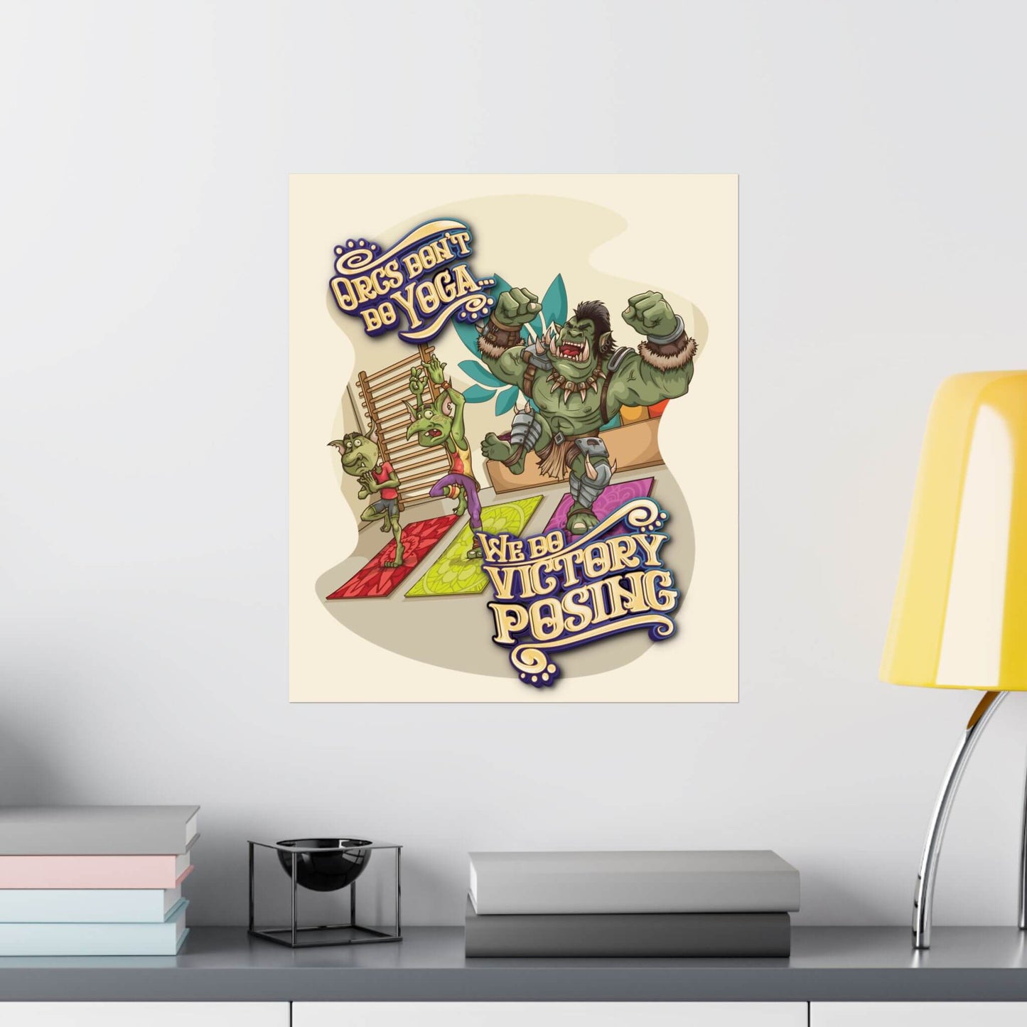 Funny orc gym poster shown on a wall: a flexing orc and yoga goblins, 'Orcs Don't Do Yoga...', 'We Do Victory Posing'.