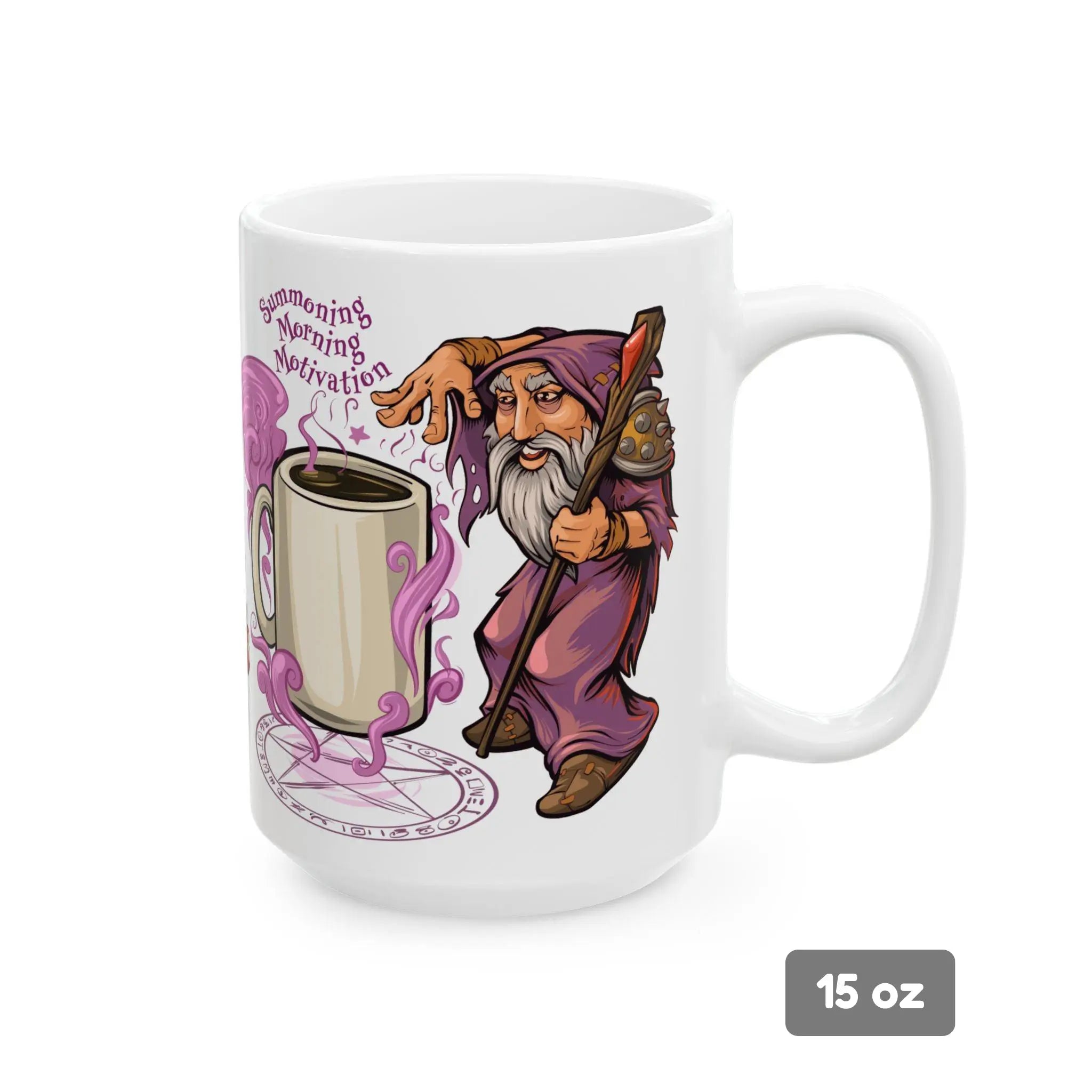 A 15 oz ceramic mug featuring a fantasy-themed design of a cartoon warlock summoning a giant coffee mug from a glowing ritual circle. Purple steam swirls upward as the caption “Summoning Morning Motivation” appears above the scene, blending magical humor with caffeine-powered energy.