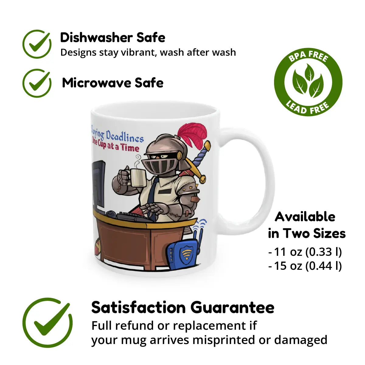 White ceramic mug featuring a medieval knight in office attire drinking coffee at a desk, with the caption “Slaying Deadlines One Cup at a Time.” Icons and labels around the mug showcase key features: dishwasher safe, microwave safe, BPA and lead free, available in two sizes (11 oz and 15 oz), and backed by a satisfaction guarantee with full refund or replacement if misprinted or damaged.