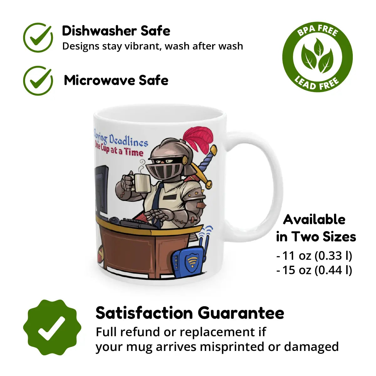 White ceramic mug featuring a medieval knight in office attire drinking coffee at a desk, with the caption “Slaying Deadlines One Cup at a Time.” Icons and labels around the mug showcase key features: dishwasher safe, microwave safe, BPA and lead free, available in two sizes (11 oz and 15 oz), and backed by a satisfaction guarantee with full refund or replacement if misprinted or damaged.