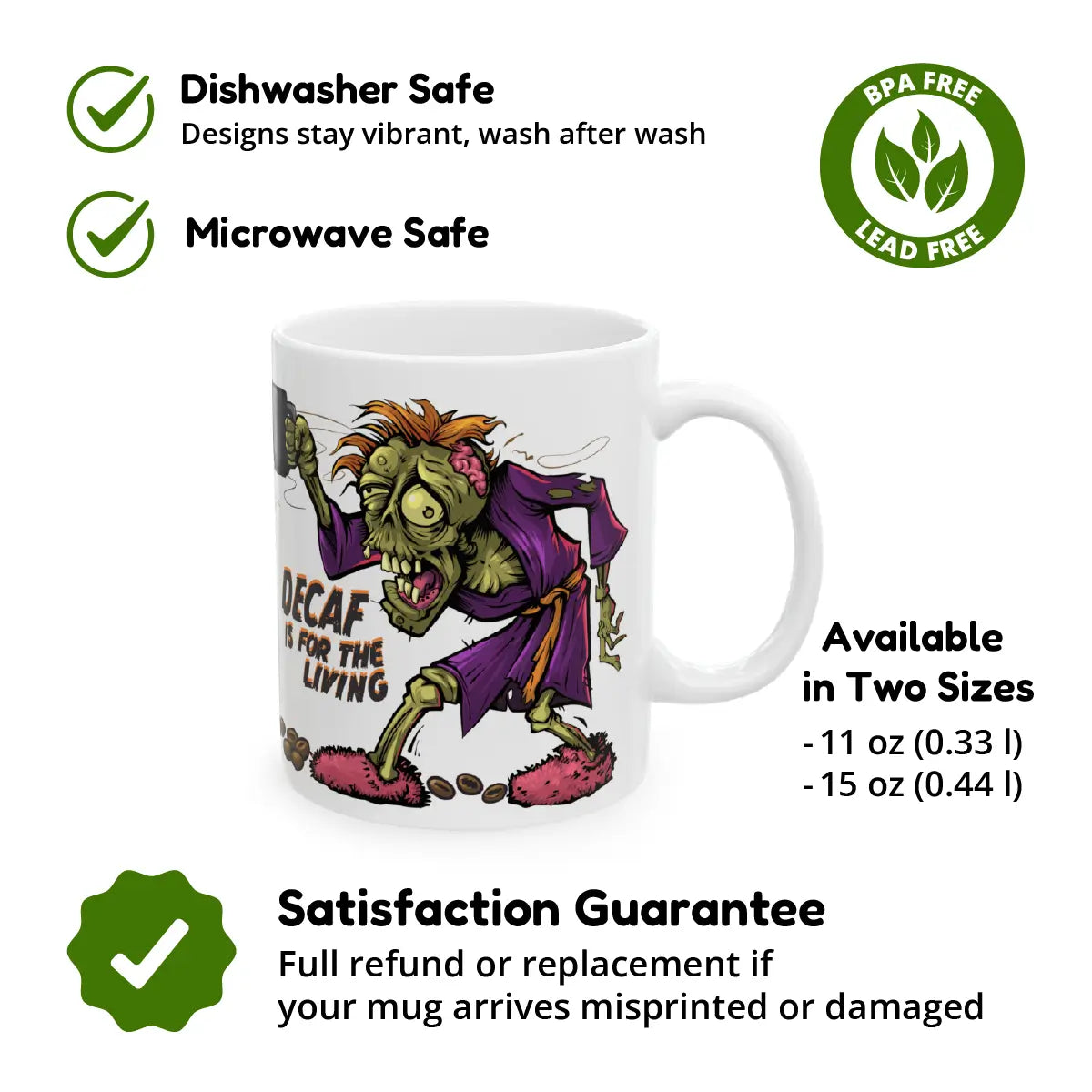 White ceramic mug featuring a cartoon zombie in slippers clutching a coffee mug, with the phrase “Decaf Is for the Living.” Icons and text surrounding the mug highlight product features: dishwasher safe, microwave safe, BPA and lead free, available in two sizes (11 oz and 15 oz), and covered by a satisfaction guarantee with full refund or replacement if misprinted or damaged.