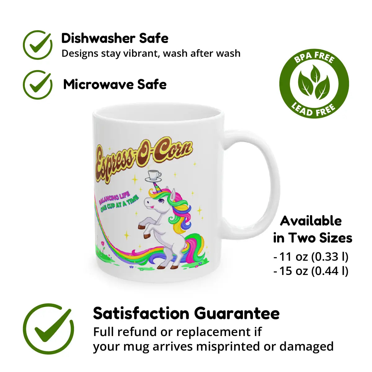 White ceramic mug featuring a colorful unicorn balancing a tiny espresso cup on its horn, with the text “Espress-O-Corn – Balancing Life One Cup at a Time.” Icons and text around the mug highlight key features: dishwasher safe, microwave safe, BPA and lead free, available in two sizes (11 oz and 15 oz), and backed by a satisfaction guarantee with full refund or replacement if misprinted or damaged.
