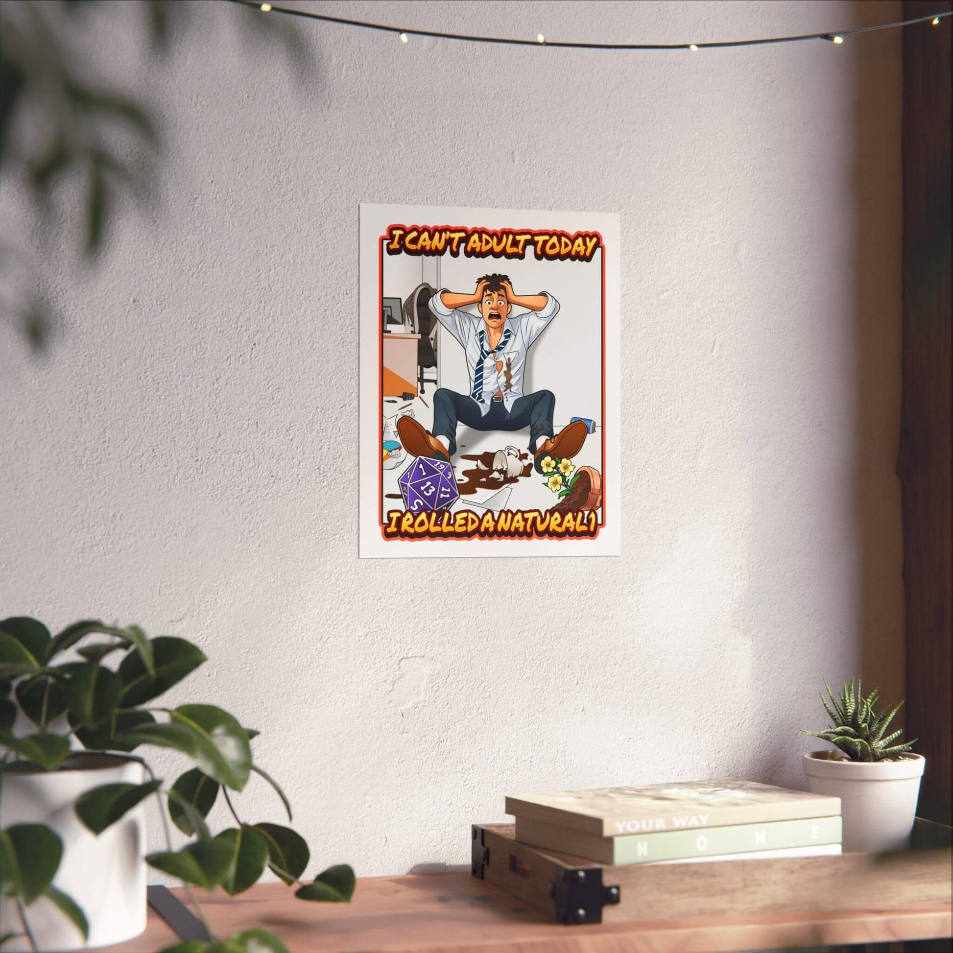 Funny tabletop RPG poster shown on a wall: a frazzled adult and a d20, 'I Can't Adult Today', 'I Rolled a Natural 1'.