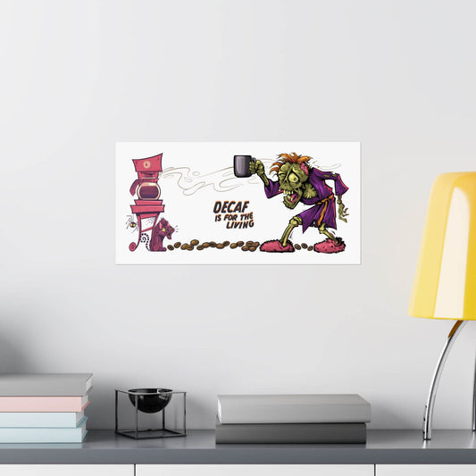 Funny zombie coffee poster shown on a wall: in a robe and slippers, raising a mug, 'Decaf Is for the Living'.