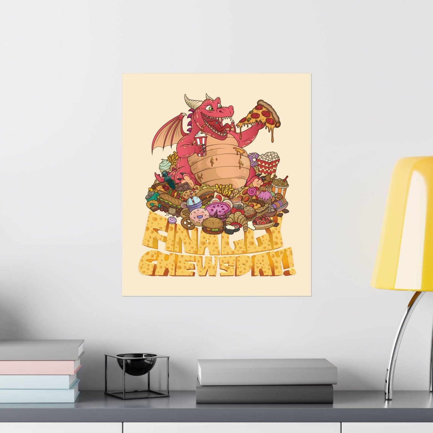 Funny junk food dragon poster shown on a wall: a round dragon perched on a mountain of treats, 'Finally Chewsday!'.