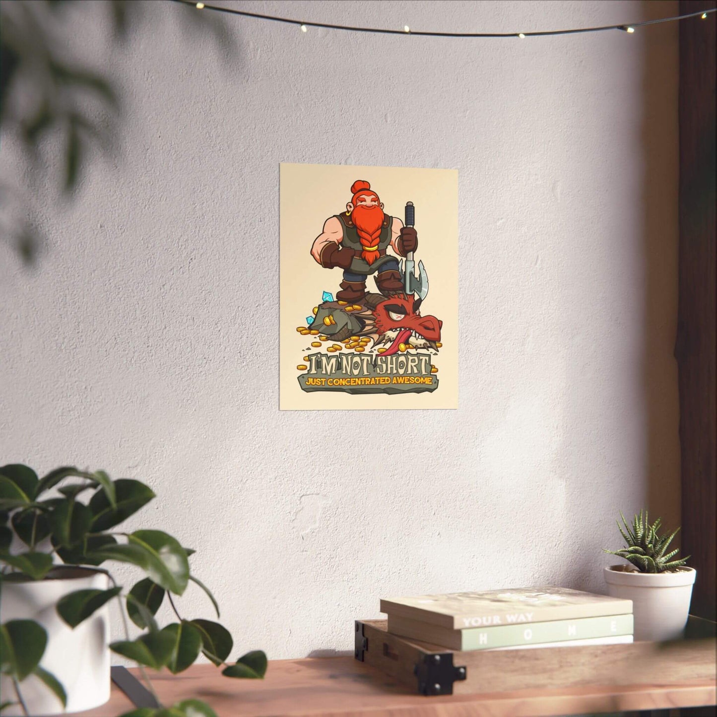 Funny dwarf fantasy poster shown on a wall: a dwarf atop a slain dragon, 'I'm Not Short', 'Just Concentrated Awesome'.