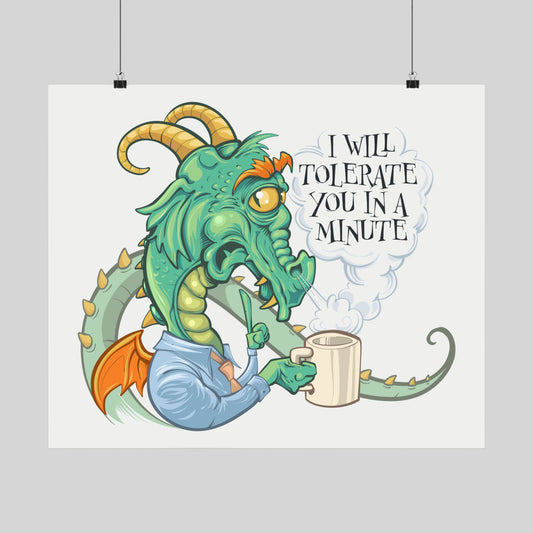 Funny grumpy coffee dragon poster: a horned dragon grumbling over a mug, 'I Will Tolerate You in a Minute', hand-drawn art.