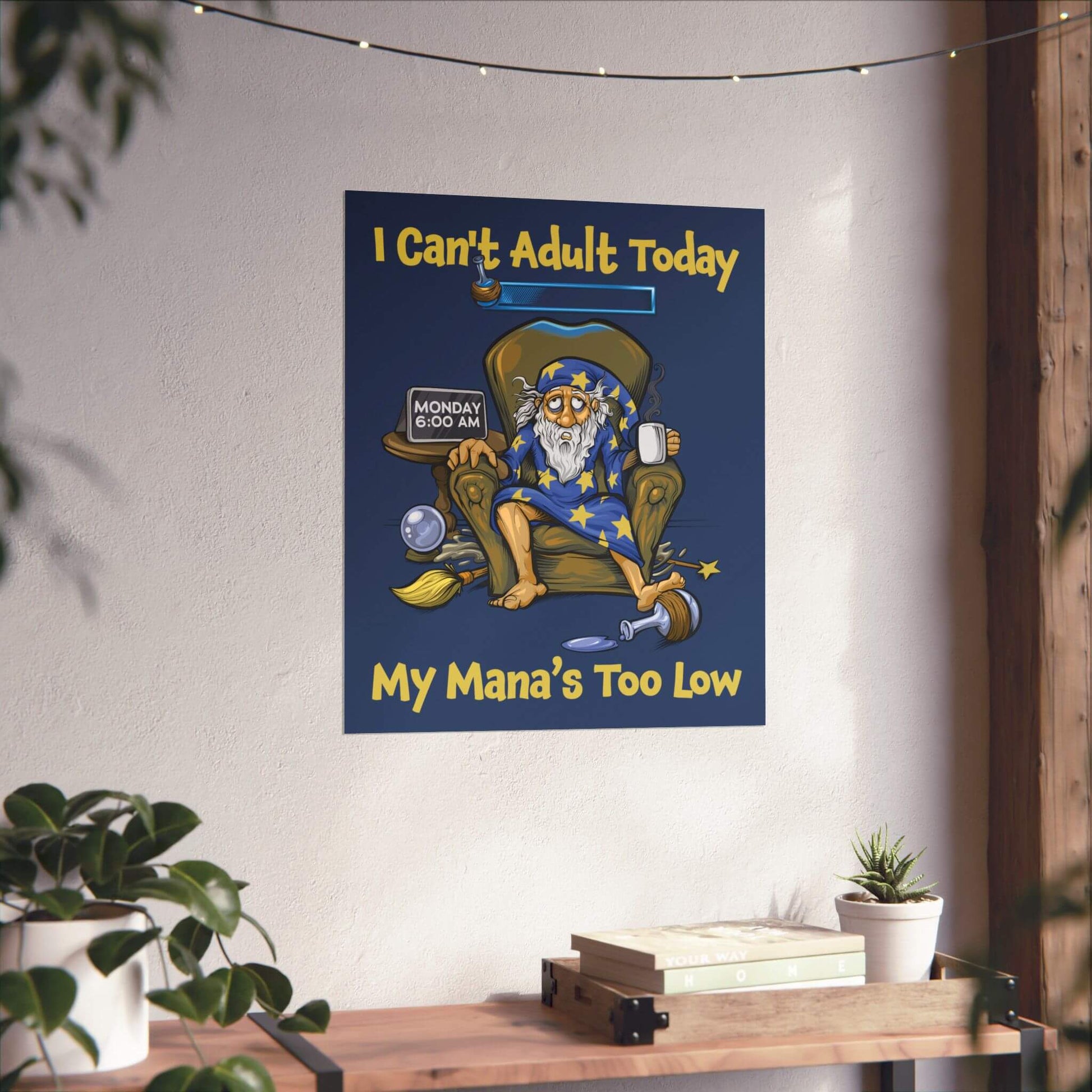 Funny wizard coffee poster shown on a wall: slumped on a Monday morning, 'I Can't Adult Today', 'My Mana's Too Low'.