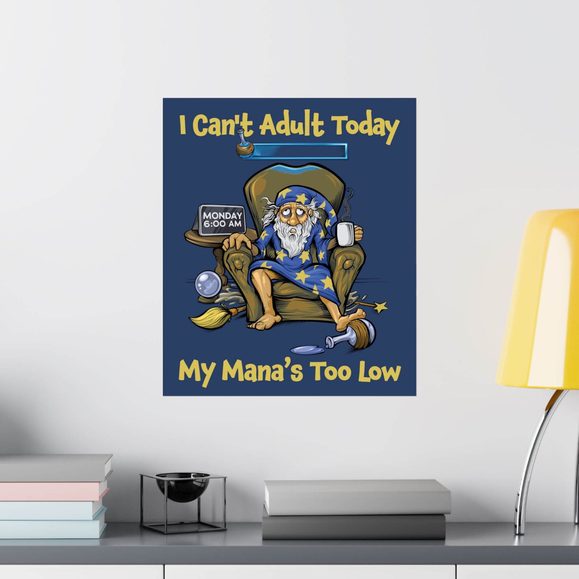 Funny wizard coffee poster shown on a wall: slumped on a Monday morning, 'I Can't Adult Today', 'My Mana's Too Low'.