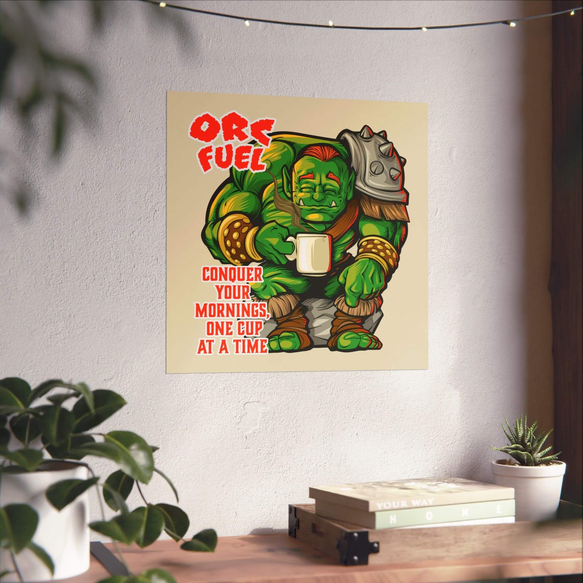 Funny orc coffee poster shown on a wall: 'Orc Fuel: Conquer Your Mornings, One Cup at a Time'.
